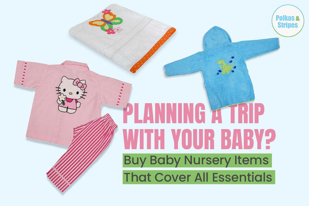 Planning a Trip With Your Baby? Buy Baby Nursery Items That Cover All Essentials